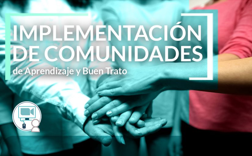 Implementación de Comunidades de Aprendizaje y Buen Trato